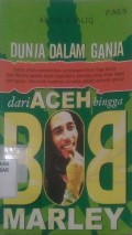 Dunia Dalam Ganja : Dari Aceh Hingga Bob Marley