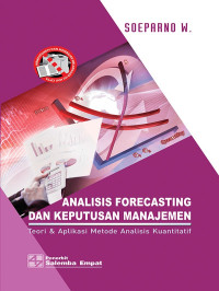 Analisis Forecasting dan Keputusan Manajemen : teori & aplikasi metode analisis kuantitatif