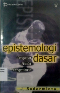 Epistemologi Dasar : Pengantar filsafat pengetahuan