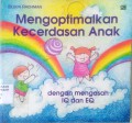 Mengoptimalkan Kecerdasan Anak : dengan mengasah IQ dan EQ