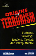 Origins of Terrorism : tinjauan psikologi, ideologi, teologi dan sikap mental