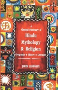 A Classical Dictionary of Hindu Mythology and Religion, Geography, History, and Literature