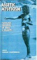 Ascetic mysticism : Puranic records of Siva and Shakti