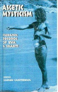 Ascetic mysticism : Puranic records of Siva and Shakti