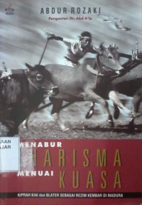 Menabur Kharisma Menuai Kuasa : Kiprah Kiai dan belater Sebagai Rezim Kembar di Madura