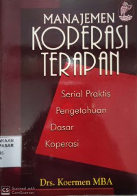 Manajemen koperasi terapan : serial praktis pengetahuan dasar koperasi