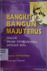 Bangkit Bangun Maju terus : Dialog Swami Viivekananda dengan Kita