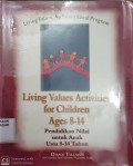 Living values: An Educational Program : living activities for children ages 8-14 = Pendidikan Nilai untuk Anak Usia 8-14 Tahun