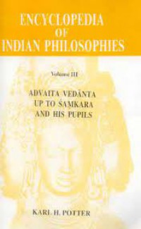 Encyclopedia of Indian Philosophies (Vol. 3): Advaita Vedanta up to Samkara and his Pupils