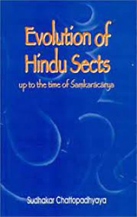 Evoluion of Hindu Sects up to the Time of Samkaracarya