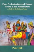 Fate, Predestination and Human Action in the Mahabharata