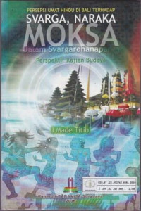 Persepsi Umat Hindu di Bali Terhadap Svarga, Naraka Moksa dalam Svargarohanaparva