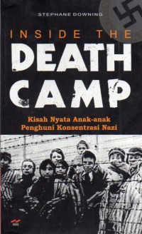 Inside The Death Camp : Kisah Nyata Anak - Anak Penghuni Konsentrasi Nazi