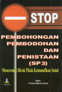 Stop Pembohongan Pembodohan dan Penistaan (SP3) : Mencermati Hiruk Pikuk Kemunafikan Sosial