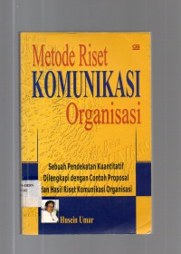 Metode Riset Komunikasi Organisasi : Sebuah Pendekatan Kuantitatif, Dilengkapi Dengan Contoh Proposal dan Hasil Riset Komunikasi Organisasi