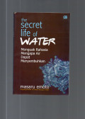 The Secreat Life of Water : Menguak Rahasia Mengapa Air Dapat Menyembuhkan