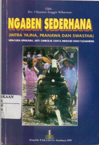 Ngaben Sederhana (Mitra Yajna, Pranawa dan Swastha) : Upacara-Upakara, Arti Simbolik serta Maksud dan Tujuannya