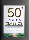 50 Spiritual Classics : Meraih Kebijaksanaan Dalam Pencerahan dan Tujuan Batin Melalui 50 Buku Legendaris Dunia