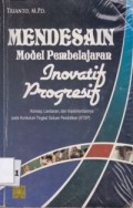 Mendesain Model Pembelajaran Inovatif Progresif: Konsep, Landasan dan Implementasinya Pada KTSP