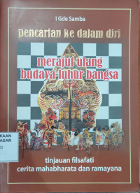 Pencarian ke Dalam Diri:merajut ulang budaya luhur bangsa tinjauan filsafati cerita mahabharata dan ramayana