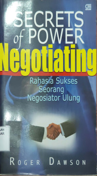 Rahasia Sukses Seorang Negosiator Ulung = Secrets of Power Negotiating