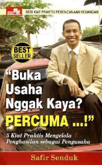 Buka Usaha Nggak Kaya? Percuma...! : Seri Kiat Praktis Perencanaan Keuangan'