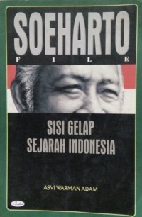 Soeharto File : sisi gelap sejarah Indonesia