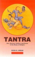 Tantra :  sex, secrecy politics, and power in the study of religions