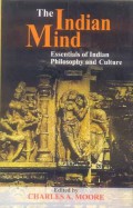 The Indian Mind : essentials of Indian philosophy and culture