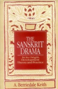 The Sanskrit Drama: in its origin, development, theory & practice