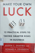 Make your own luck : 12 practical steps to taking smarter risks in business