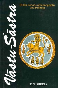 Vastu Sastra Vol - II: Hindu Canons of Iconography and Painting