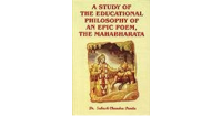 A Study of the Educational Philosophy of an Epic Poem, the Mahabharata