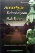 Arsitektur & Kebudayaan Bali Kuno : berdasarkan kajian desa-desa tradisional di Bali