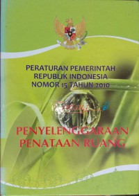 Peraturan Pemerintah Republik Indonesia Nomor 15 Tahun 2010 Tentang Penyelenggaraan Penataan Ruang