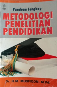 Panduan Lengkap Metodologi Penelitian Pendidikan