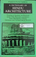 A Dictionary of Hindu Architecture, Manasara Series : Volume I