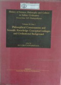 History of Science, Philosophy and Culture in Indian Civilization : Volume XI Part 1 Philosophical Consciousness and Scientific Knowledge: Conceptual Linkages and Civilizational Background