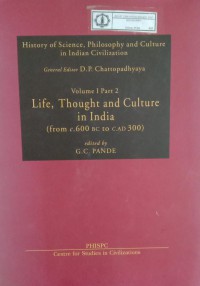 History of Science, Philosophy and Culture in Indian Civilization : Volume I Part 2 Life, Thought and Culture in India