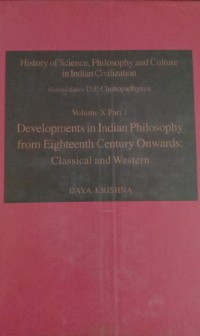 History of Science, Philosophy and Culture in Indian Civilization : Volume X Part 1 Developments in Indian Philosophy from Eighteenth Century Onwards: Classical and Western