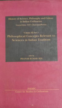 History of Science, Philosophy and Culture in Indian Civilization : Volume III Part 5 Philosophical Concepts Relevant To Sciences In Indian Tradition