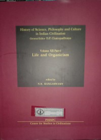 History of Science, Philosophy and Culture in Indian Civilization : Volume XII Part 6 Life and Organicism