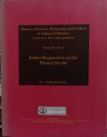 History of Science, Philosophy and Culture in Indian Civilization : Volume IV Part 3 Indian Perspectives on The Physical World