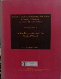 History of Science, Philosophy and Culture in Indian Civilization : Volume IV Part 3 Indian Perspectives on The Physical World