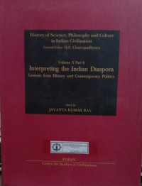 History of Science, Philosophy and Culture in Indian Civilization : Volume X Part 8 Interpreting The Indian Diaspora, Lessons from History and Contemporary Politics