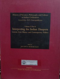 History of Science, Philosophy and Culture in Indian Civilization : Volume X Part 8 Interpreting The Indian Diaspora, Lessons from History and Contemporary Politics