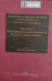 History of Science, Philosophy and Culture in Indian Civilization : Volume III Part 4 Philosophical Concepts Relevant To Sciences In Indian Tradition