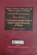 History of Science, Philosophy and Culture in Indian Civilization : Volume XII Part 1 A Conceptual-Analytic Study Of Classical Indian Philosophy Of Morals