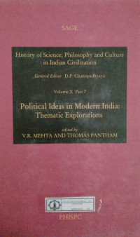 History of Science, Philosophy and Culture in Indian Civilization : Volume X Part 7 Political Ideas In Modern India: Thematic Explorations