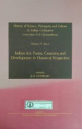 History of Science, Philosophy and Culture in Indian Civilization : Volume VI Part 3 Indian Art: Forms, Concerns and Development In Historical Perspective
